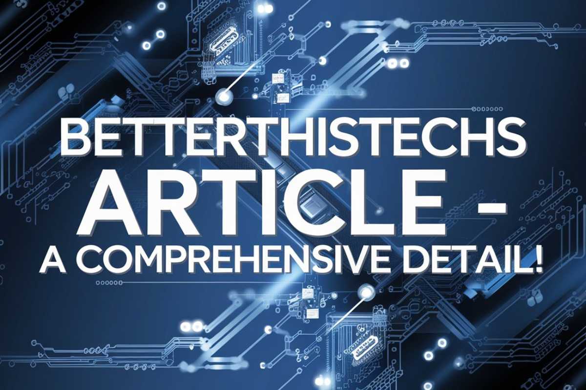 Betterthistechs Article